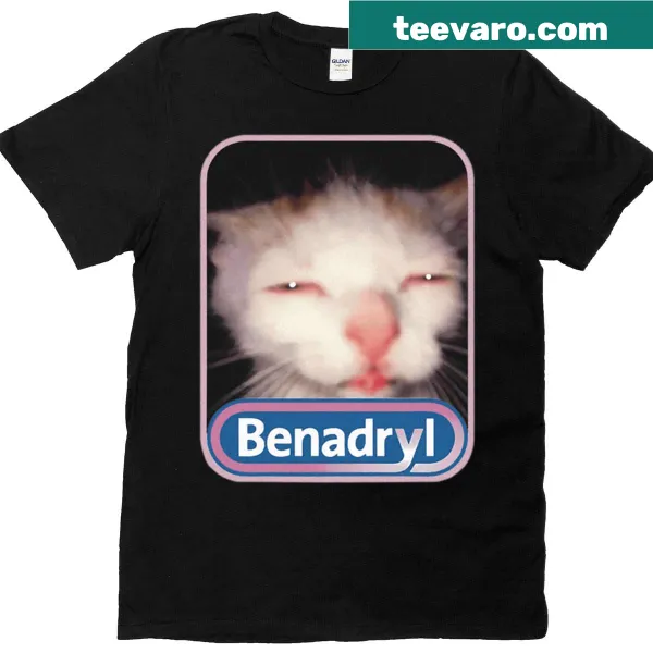 Funny cat meme T-shirt referencing Benadryl for cat lovers