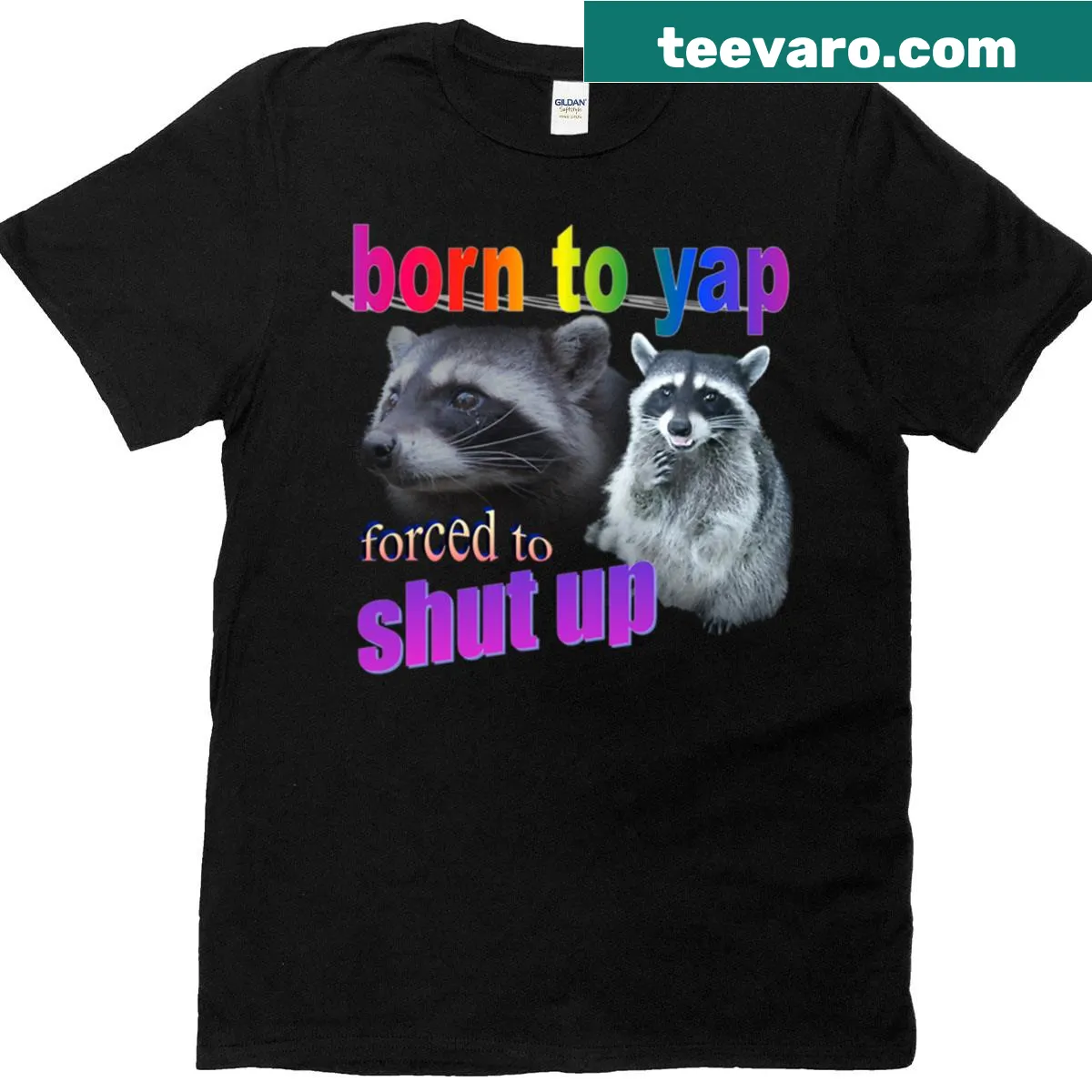T-shirt featuring a raccoon and the phrase Born To Yap Forced To Shut Up — on a men's t-shirt