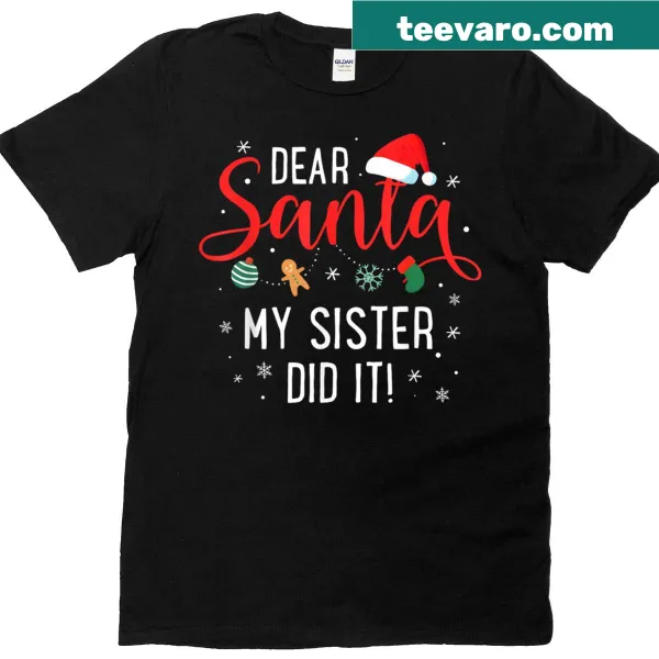 Funny Christmas shirt saying Dear Santa My Sister Did It