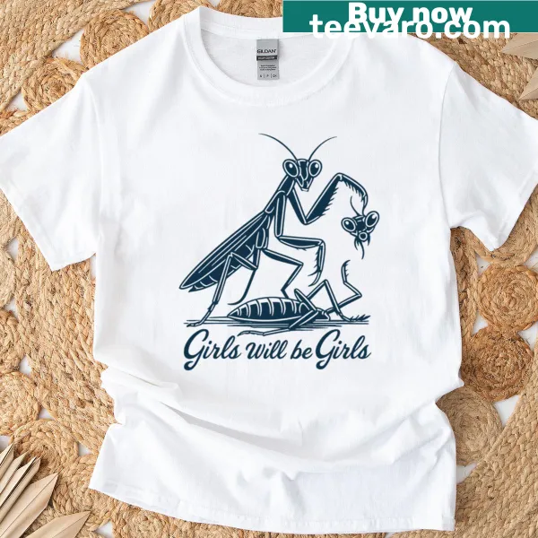 Funny T-shirt with the quote 'Girls Will Be Girls' and a praying mantis illustration