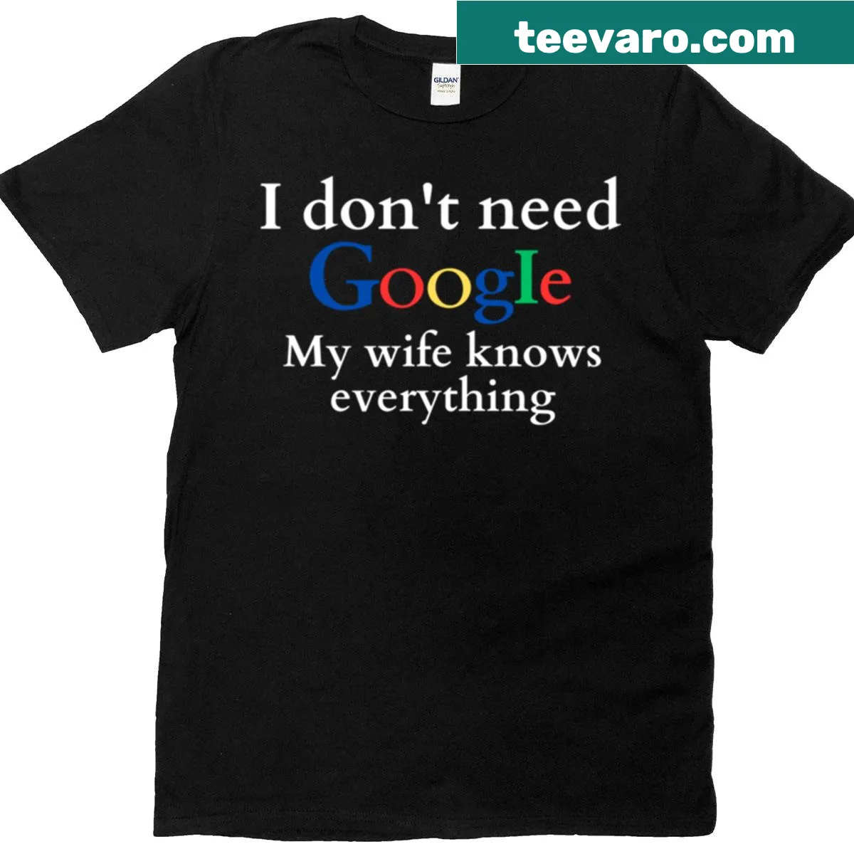 Funny t-shirt with text 'I Don't Need Google My Wife Knows Everything' — on a men's t-shirt
