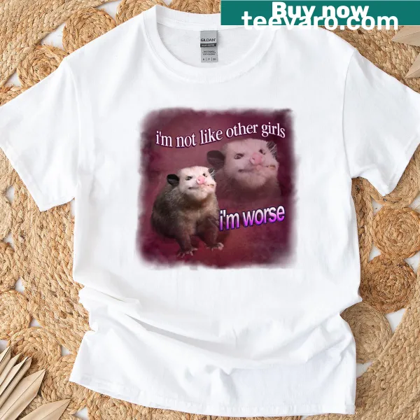 Word art T-shirt with the saying 'I'm Not Like Other Girls I'm Worse Possum'