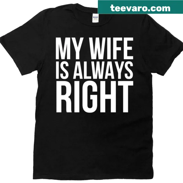 Funny t-shirt saying My Wife Is Always Right