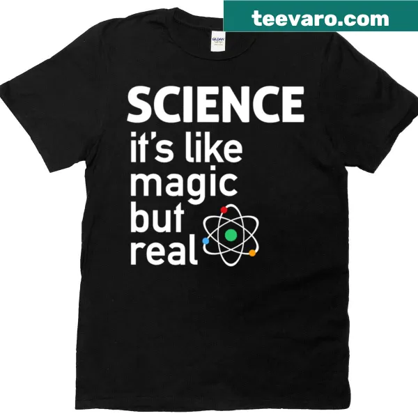 Humorous Science t-shirt with text reading 'It's Like Magic But Real'