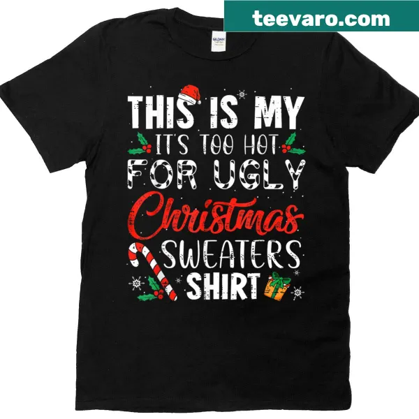 Funny Christmas T-shirt stating 'It's Too Hot for Ugly Christmas'