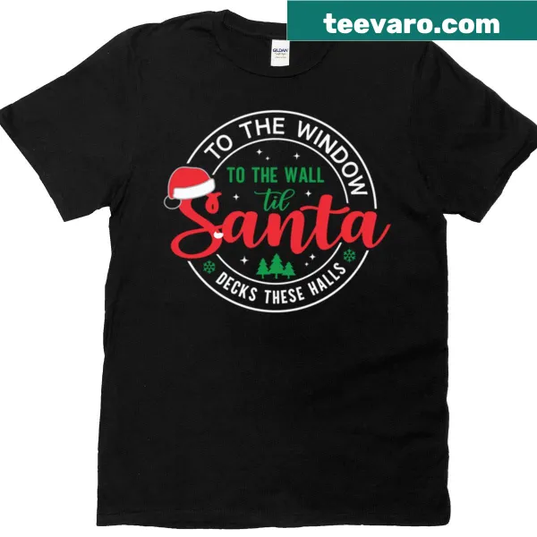 Festive t-shirt with 'To The Window To The Wall Til Santa Decks These Halls' text