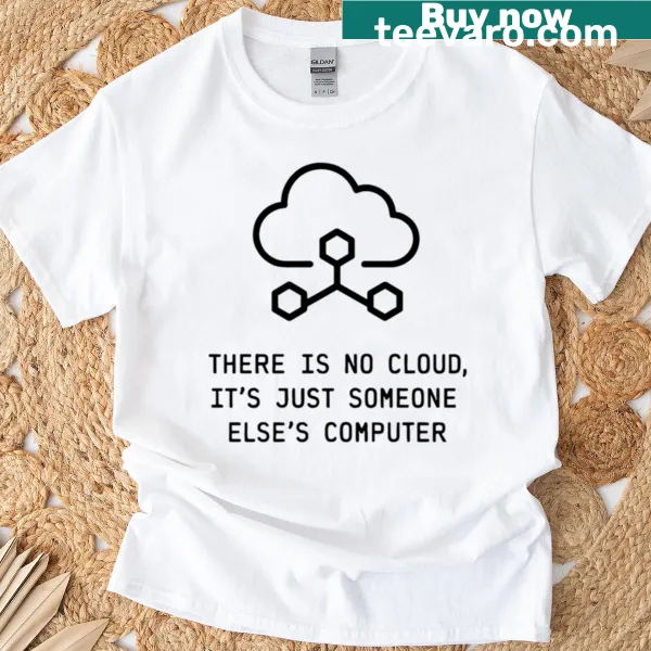 Funny tech quote t-shirt with a humorous take on the cloud