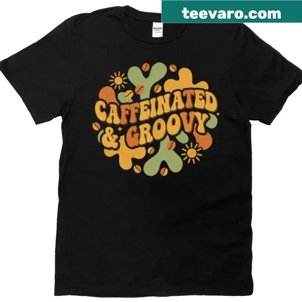 Playful T-shirt with 'Caffeinated And Groovy' graphic