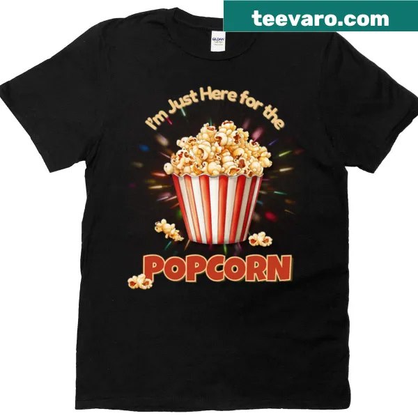 Text-based t-shirt stating 'I'm Just Here For The Popcorn'