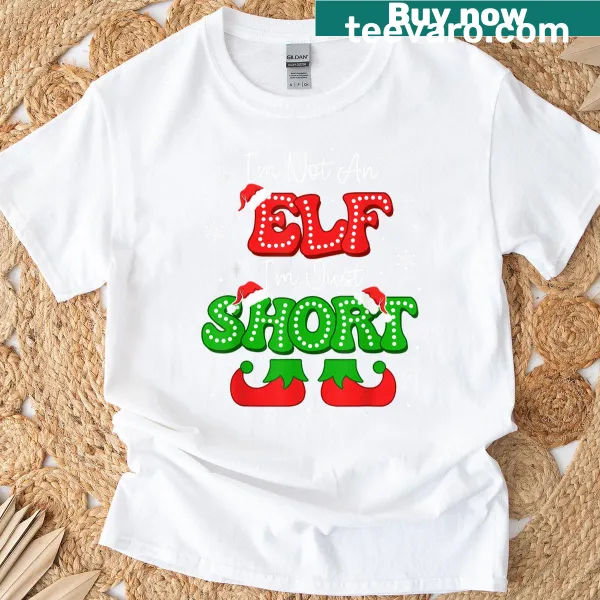 Funny Christmas T-shirt stating 'I'm Not An Elf, Just Short'