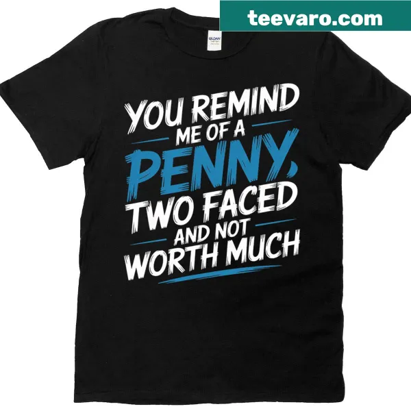 Typography shirt featuring the phrase 'Like a Penny Two-faced and Worthless'