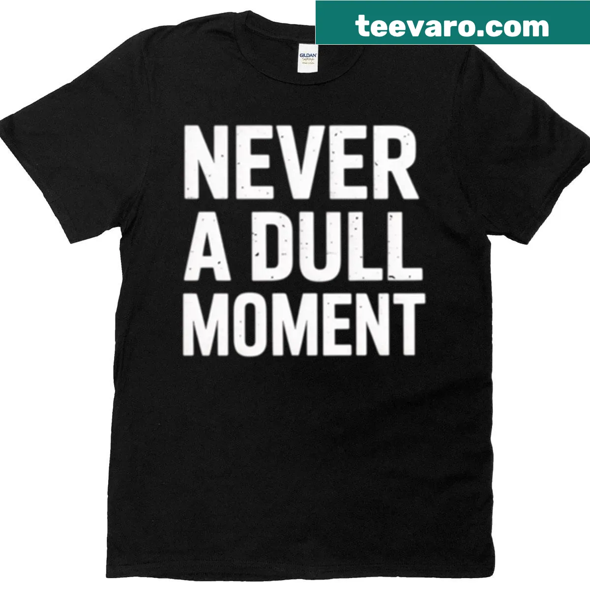 Sarcastic t-shirt with the phrase 'Never A Dull Moment' — on a men's t-shirt