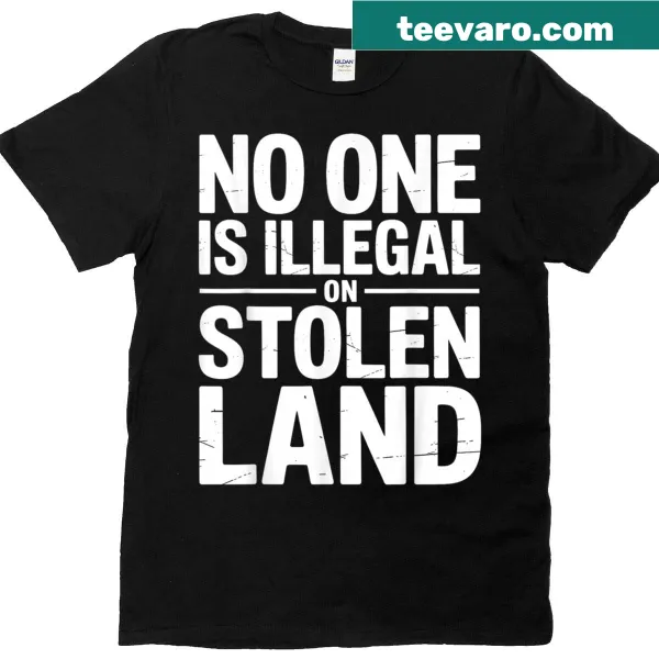 Vintage-style t-shirt with the phrase 'No One Is Illegal On Stolen Land'
