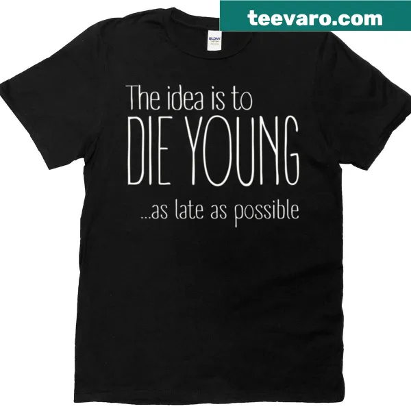 Text t-shirt featuring the phrase 'The Idea Is To Die Young'