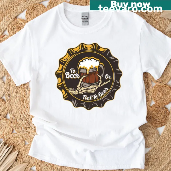 Humorous t-shirt featuring the text 'To Beer Or Not To Beer'