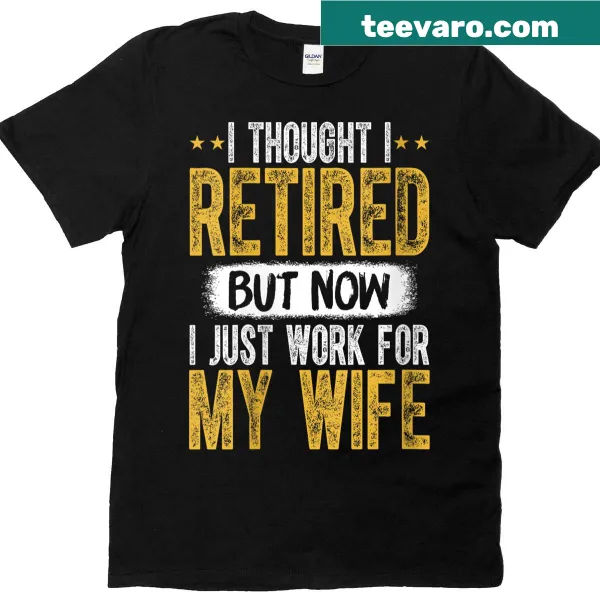 Funny retirement shirt with text about working for wife