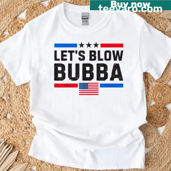 Humorous T-shirt with US flag and 'Let's Blow Bubba' text