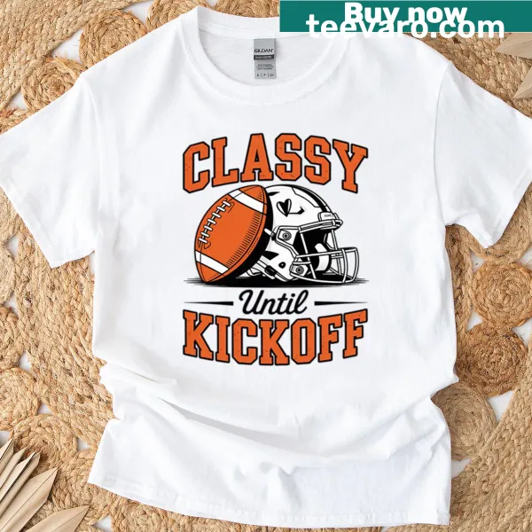 T-shirt with 'Classy Until Kickoff' text for football fans