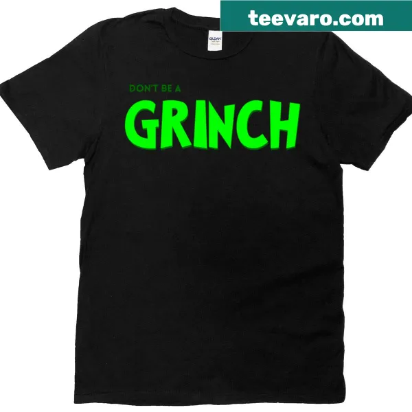 Don't Be A Grinch humorous text on a T-shirt