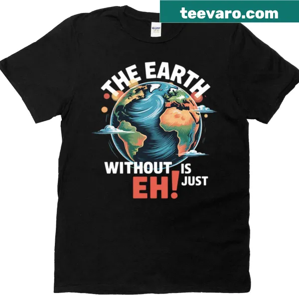 Typography t-shirt with the quote 'Earth Without Art Is Just Eh' for Earth Day