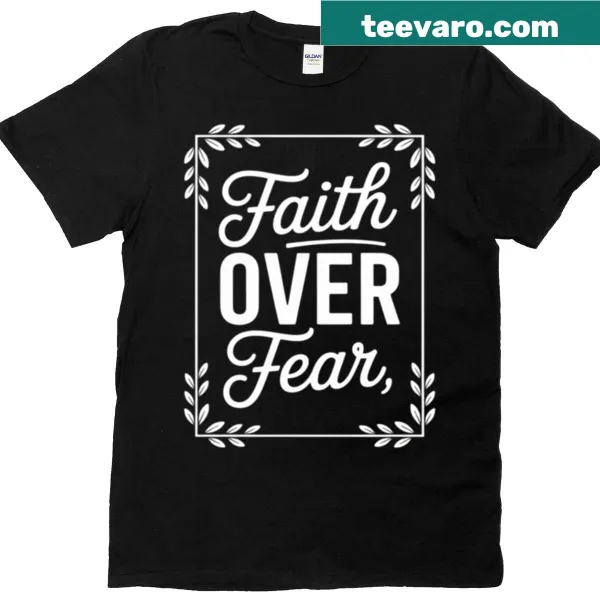 Inspirational 'Faith Over Fear' text on a T-shirt