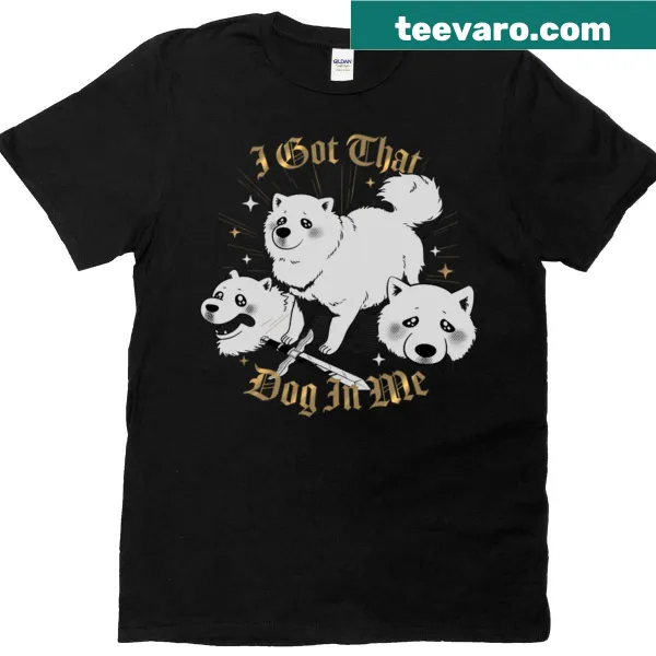 T-shirt with the text 'I Got That Dog' for dog lovers