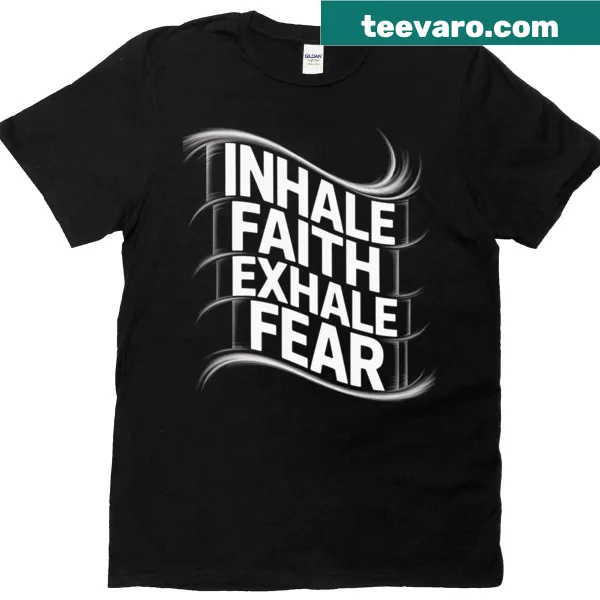 T-shirt with motivational phrase 'Inhale Faith Exhale Fear' for encouragement