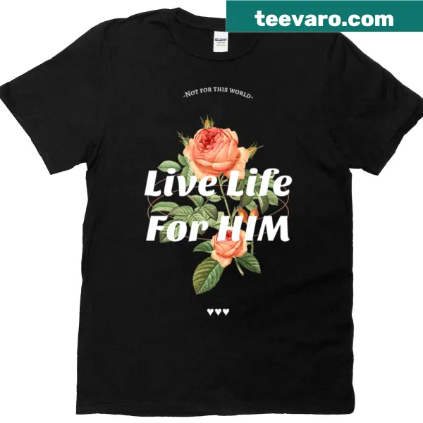 Inspirational 'Live For Him' text T-shirt for faith-driven individuals
