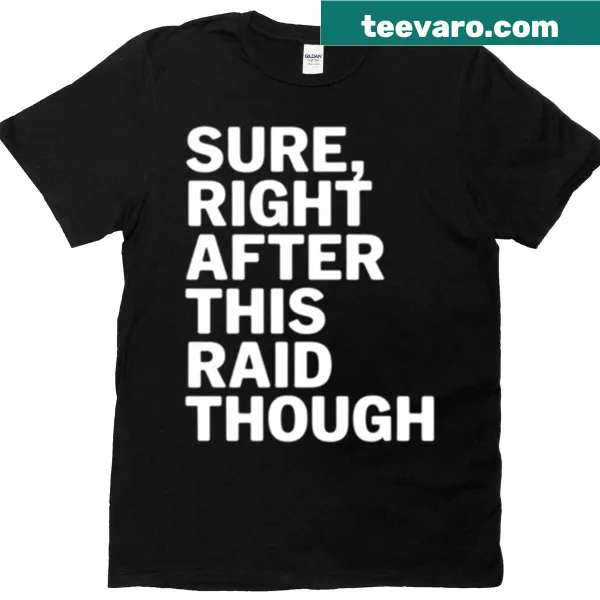 'Sure Right After This Raid' text on gamer t-shirt