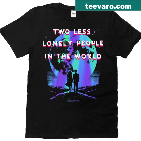 Graphic t-shirt with '2 Less Lonely People In The World' text