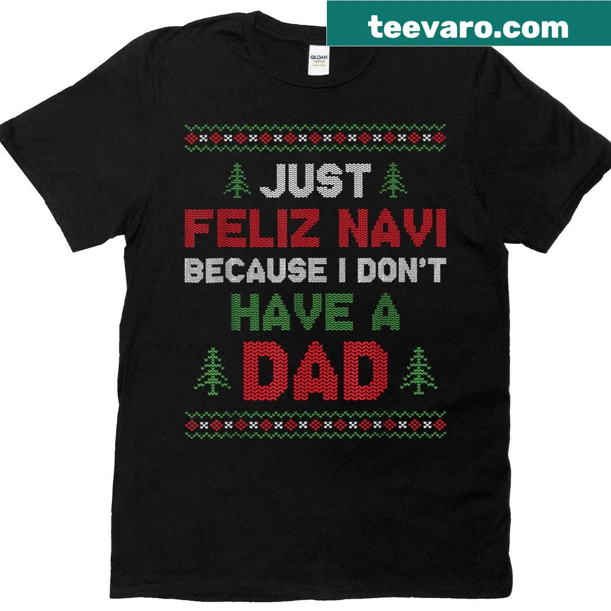 Funny Christmas shirt with text 'Just Feliz Navi Because I Don't Have A Dad' — on a men's t-shirt
