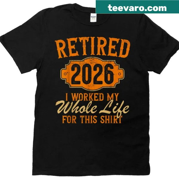 Funny retirement shirt with 'Worked My Whole Life For This' text