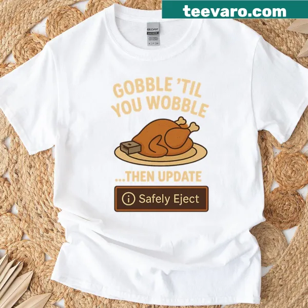 Funny t-shirt with Gobble Til You Wobble text