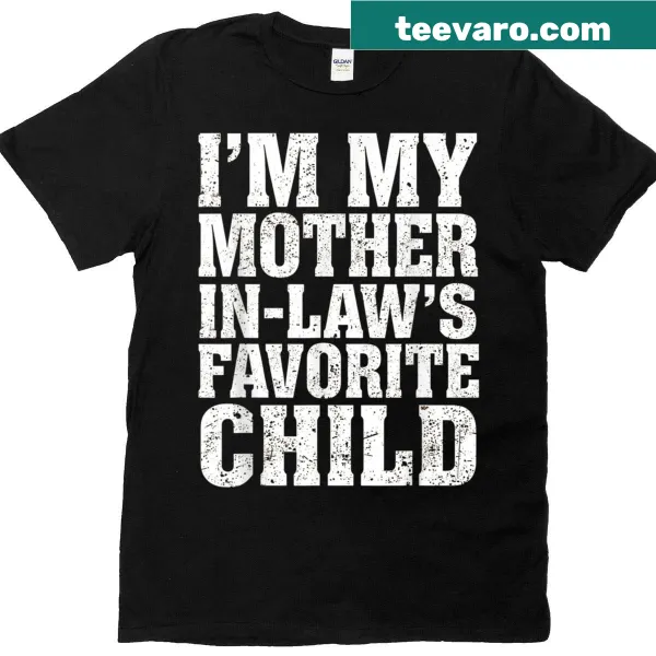 Funny t-shirt declaring 'I'm My Mother In Law's Favorite Child'.