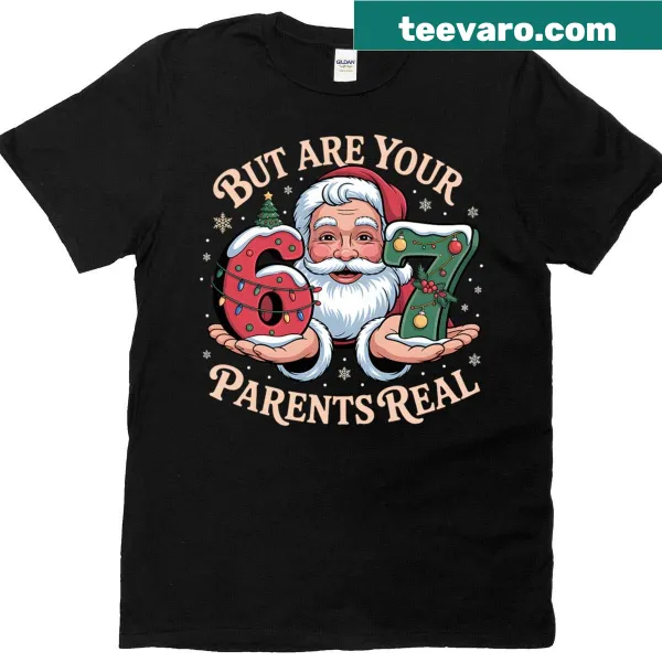 Funny Santa Says 67 But Are Your Parents Real T-shirt