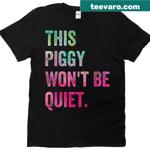 Funny T-shirt with 'This Piggy Won't Be Quiet' quote