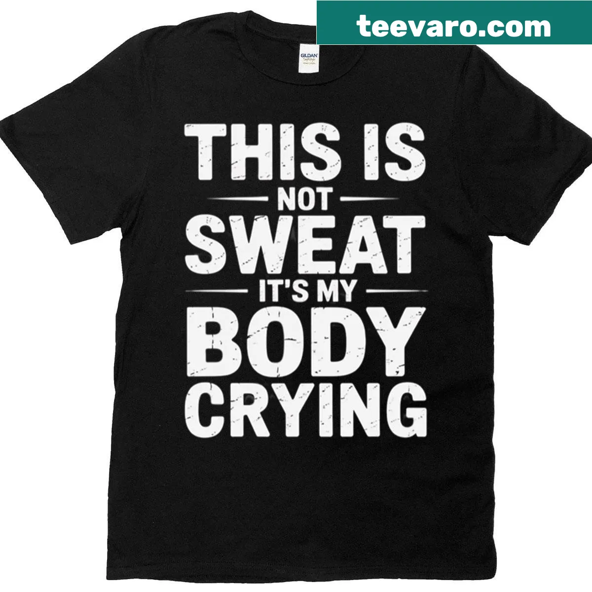 Funny workout T-shirt with the phrase 'This Is Not Sweat It's My Body Crying.' — on a men's t-shirt