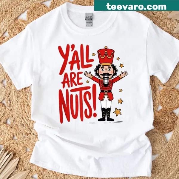 Funny T-shirt featuring 'Y'all Are Nuts' with a nutcracker design