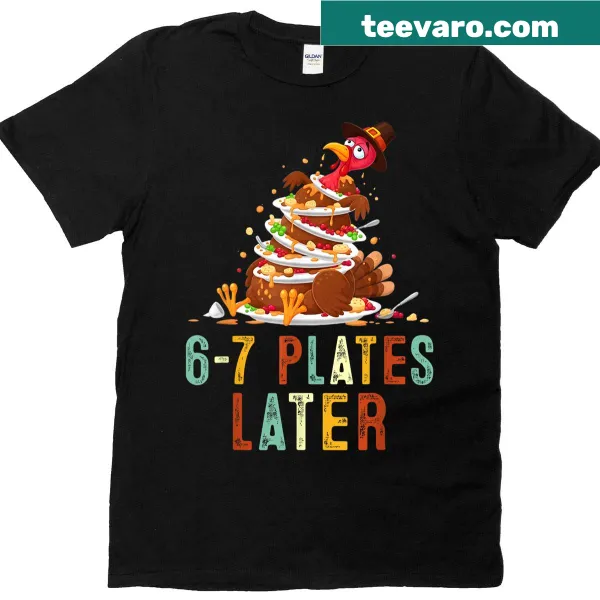 Funny Thanksgiving T-shirt with '6-7 Plates Later' text