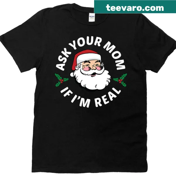 Funny shirt with text 'Ask Your Mom If I'm Real'