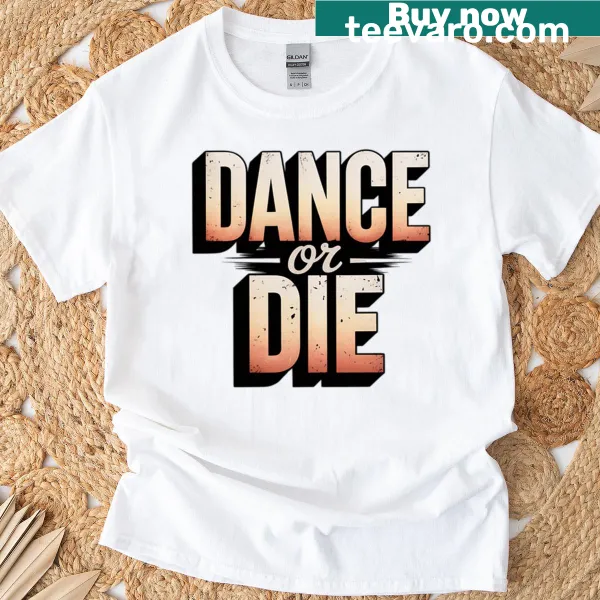 Bold Dance Or Die T-shirt featuring a powerful dance-themed message