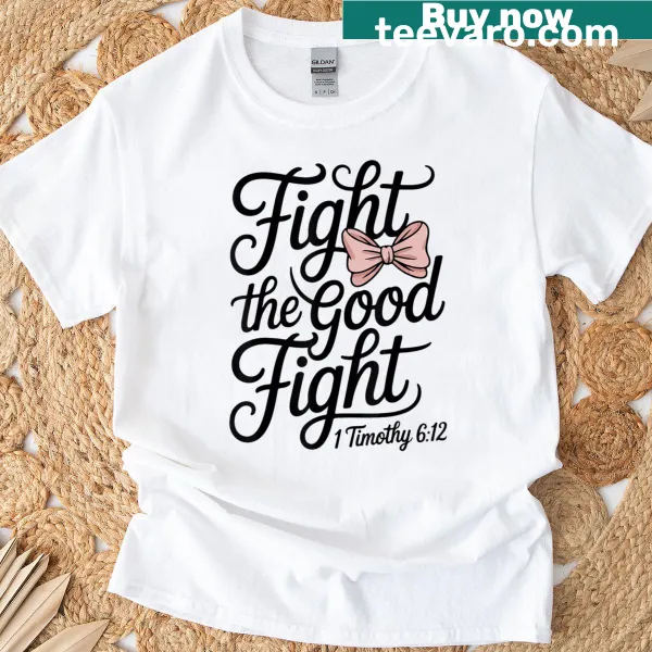 Inspirational Christian t-shirt for teens with 'Fight the Good Fight' text