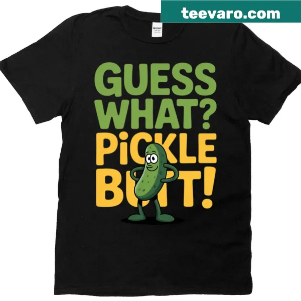 Playful t-shirt with humorous 'Guess What Pickle Butt' phrase