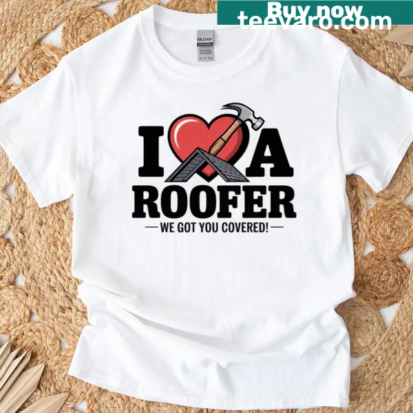 Supportive T-shirt with 'I Love Roofer' design
