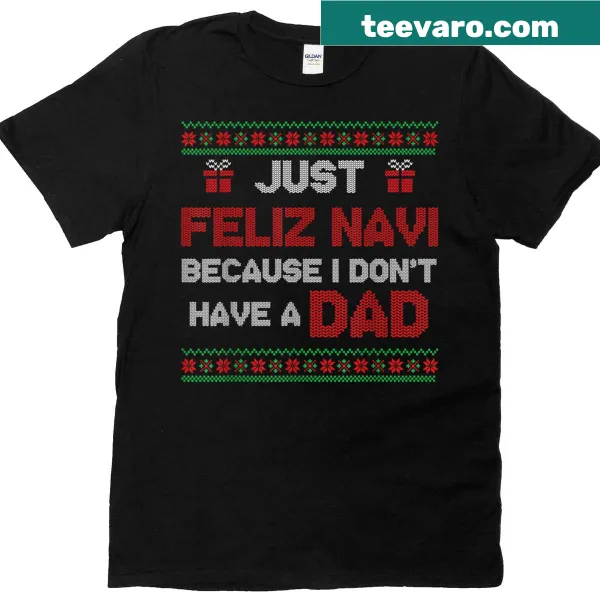 Funny holiday tee with 'Just Feliz Navi' text