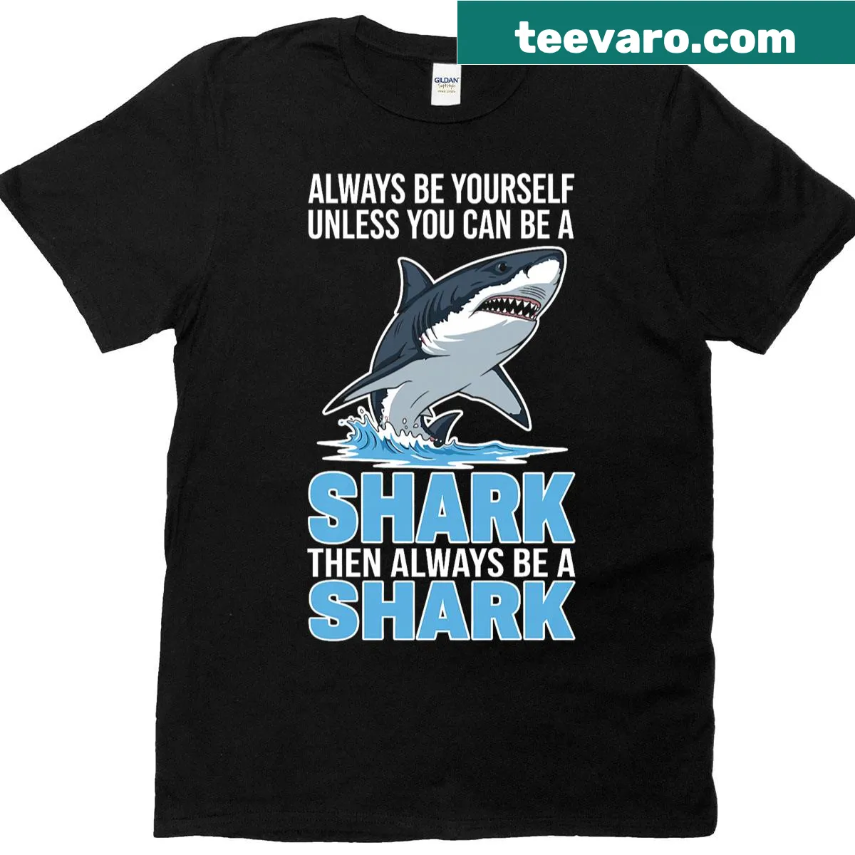 Humorous T-shirt featuring 'Always Be Yourself Unless You Can Be A Shark' text — on a men's t-shirt
