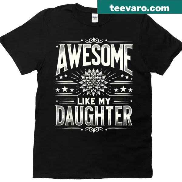 Funny 'Awesome Like My Daughter' t-shirt for dads