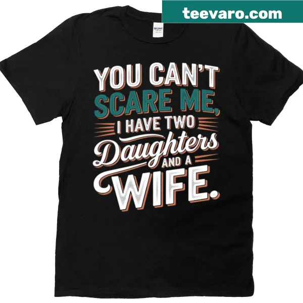 Funny T-shirt for dads with humorous text about daughters and wife