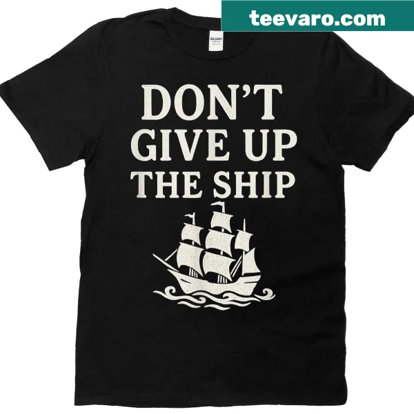 Nautical-themed t-shirt with the phrase 'Dont Give Up The Ship' prominently displayed