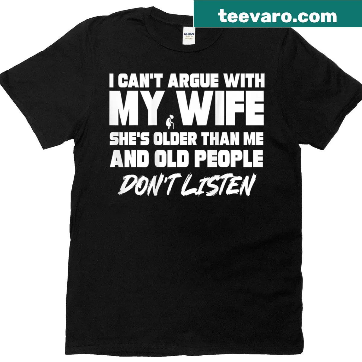 Funny t-shirt stating I Can't Argue With My Wife She's Older Than Me. — on a men's t-shirt